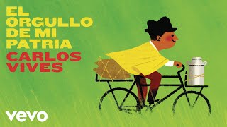 Carlos Vives - El Orgullo de Mi Patria (Audio)
