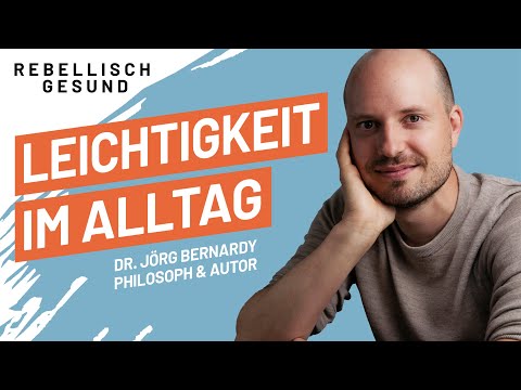 Mehr Leichtigkeit: So gelingt ein einfacheres Leben! Mit Philosoph & Autor Dr. Jörg Bernardy