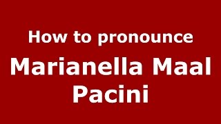 How to pronounce Marianella Maal Pacini