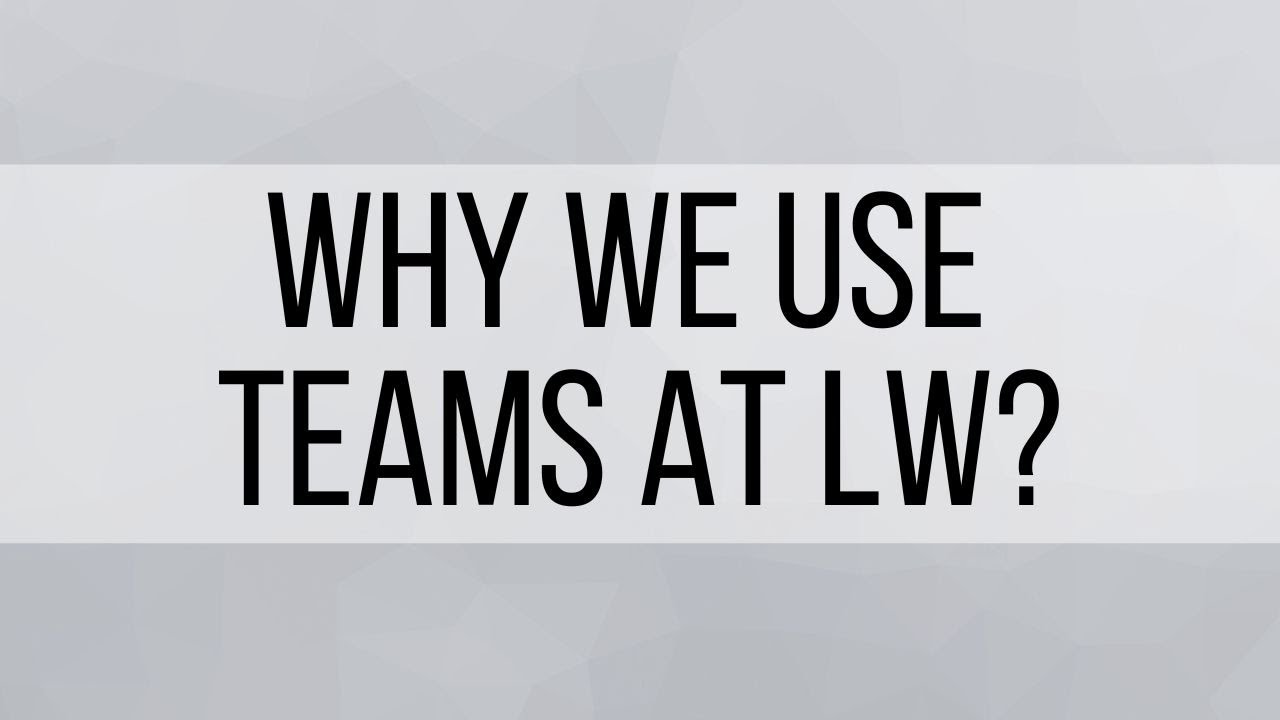 1. Why we use Teams at LW?