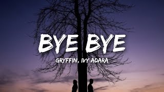 Gryffin, Ivy Adara - Bye Bye (Lyrics)