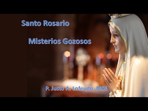 Santo Rosario. Misterios Gozosos. P. Justo Antonio Lofeudo, MSE.