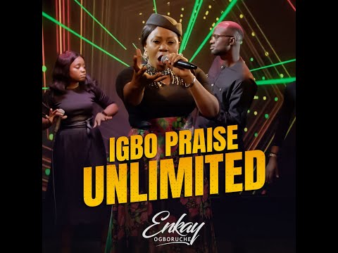 IGBO PRAISE UNLIMITED - Enkay Ogboruche