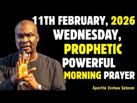 WEDNESDAY11TH FEBRUARY 2026, MOST POWERFUL SPIRITUAL MORNING WARFARE PRAYER BY APOSTLE JOSHUA SELMAN