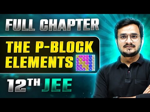 The P - Block Elements FULL CHAPTER | Class 12th Inorganic Chemistry | Lakshya