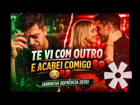 TE VI COM OUTRO E ACABEI COMIGO 😭💔 (ARROCHA SOFRÊNCIA 2026)