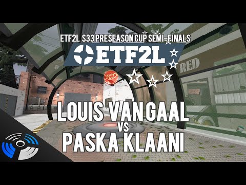 ETF2L S33 Preseason Cup Semi Finals -  Louis Van Gaal vs. Paska Klaanni