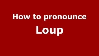 How to pronounce Loup