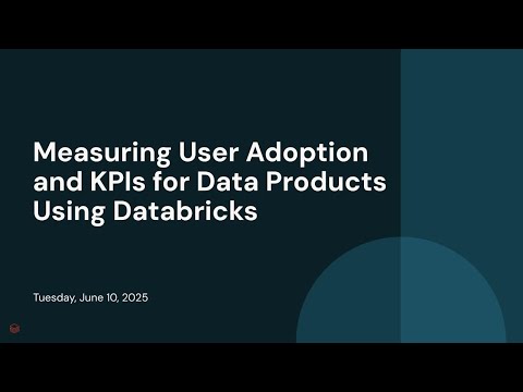 Watch: Measuring User Adoption and KPIs for Data Products Using Databricks