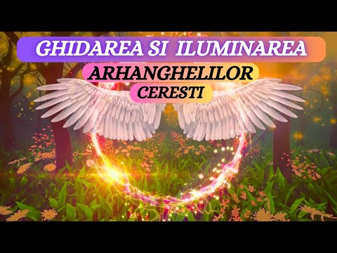 GHIDAREA SI ILUMINAREA ARHANGHELILOR CERESTI (RUGACIUNE DE VINDECARE)