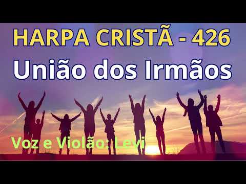 Harpa Cristã - 426 - União dos Irmãos - Levi - com letra