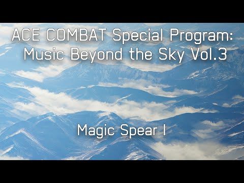 Magic Spear I - ACE COMBAT Special Program: Music Beyond the Sky Vol.3