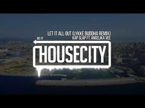 Kap Slap ft. Angelika Vee - Let It All Out (Lykke Buddha Remix)