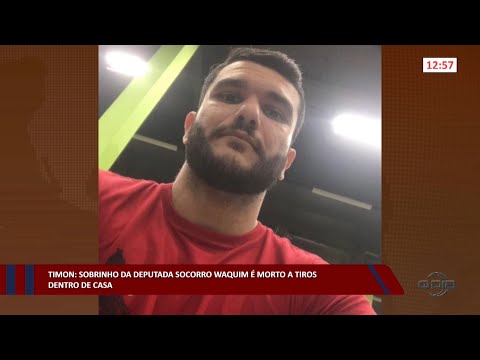 Timon: Sobrinho da deputada Socorro Waquim é morto a tiros dentro de casa 18 11 2022