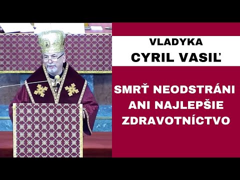 HOMÍLIA - VLADYKA CYRIL VASIĽ - Téma smrti je niečo, o čom sa nehovorí