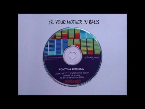 PONZOÑA AGRESIVA 13. YOUR MOTHER IN BALLS