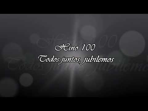 Hino 100 - Todos juntos, jubilemos
