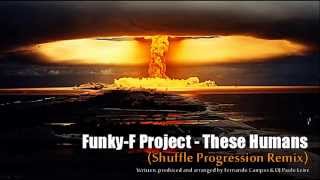 Funky-F Project - These Humans (Shuffle Progression Remix)
