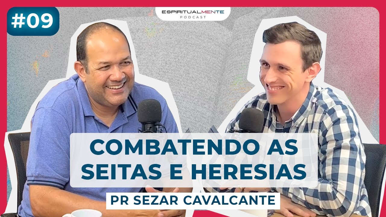 Como combater SEITAS e HERESIAS (Pr Sezar Cavalcante) | Espiritualmente Podcast #09