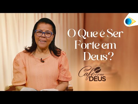 O Que é Ser Forte em Deus? | Judite Alves | Café com Deus