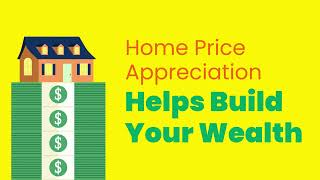 Home Price Appreciation Helps Build Your Wealth