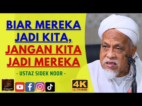 Ustaz Sidek Noor - BIAR MEREKA JADI KITA, JANGAN KITA JADI MEREKA