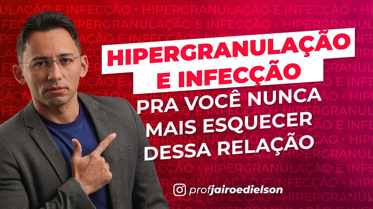HIPERGRANULAÇÃO E INFECÇÃO, PRA VOCÊ NUNCA MAIS ESQUECER DESSA RELAÇÃO