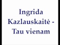 Ingrida Kazlauskaitė - Tau vienam