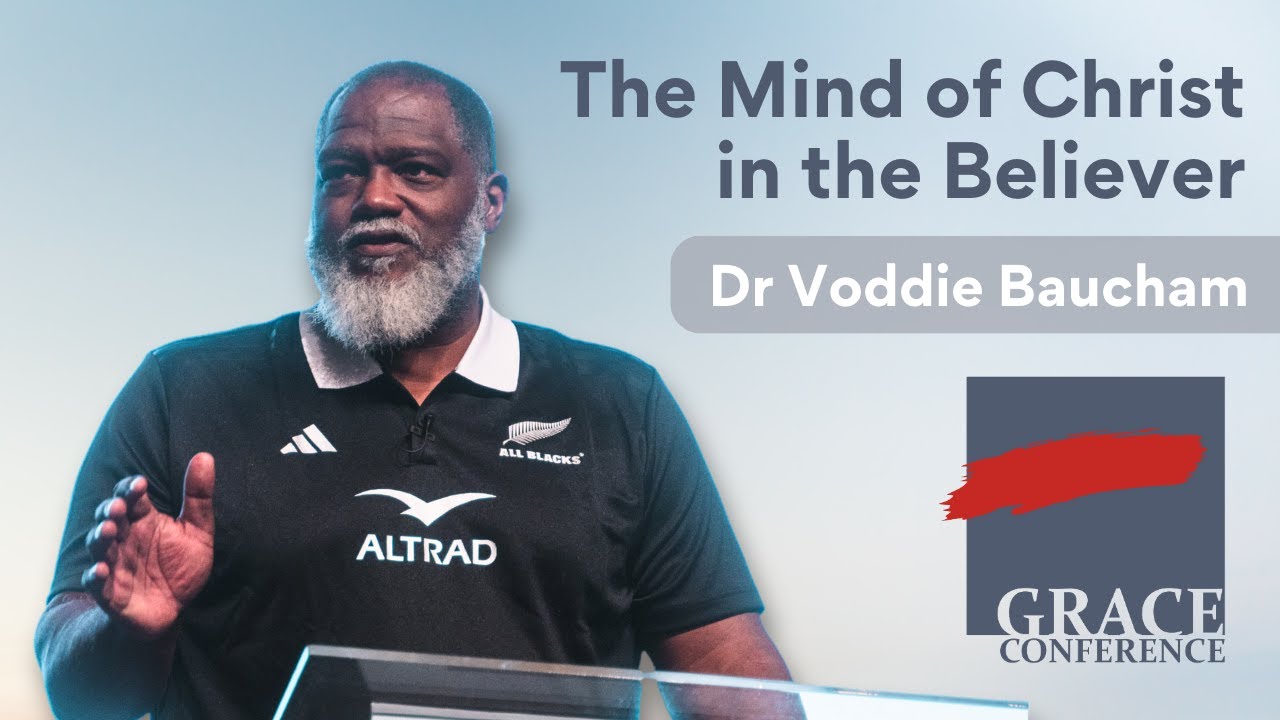 The Mind of Christ in the Believer | Dr. Voddie Baucham | Grace Conference NZ 2025 (Session 1)