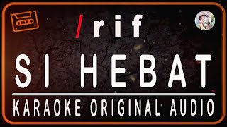 Download lagu /rif - SI HEBAT - KARAOKE ORIGINAL AUDIO mp3