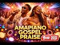 1 HOUR NONSTOP AMAPIANO GOSPEL PRAISE African Praise Dance High Energy Gospel Mix 2026