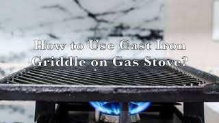 How to Use Cast Iron Griddle on Gas Stove – Detailed Guide
