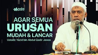 Download lagu AGAR SEMUA URUSAN LANCAR DAN MUDAH - Ustadz Yazid bin Abdul Qadir Jawas mp3