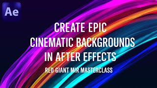 Create Epic Cinematic Backgrounds in After Effects  Red Giant Mir Masterclass