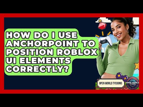 How Do I Use AnchorPoint To Position Roblox UI Elements Correctly? - Open World Tycoons