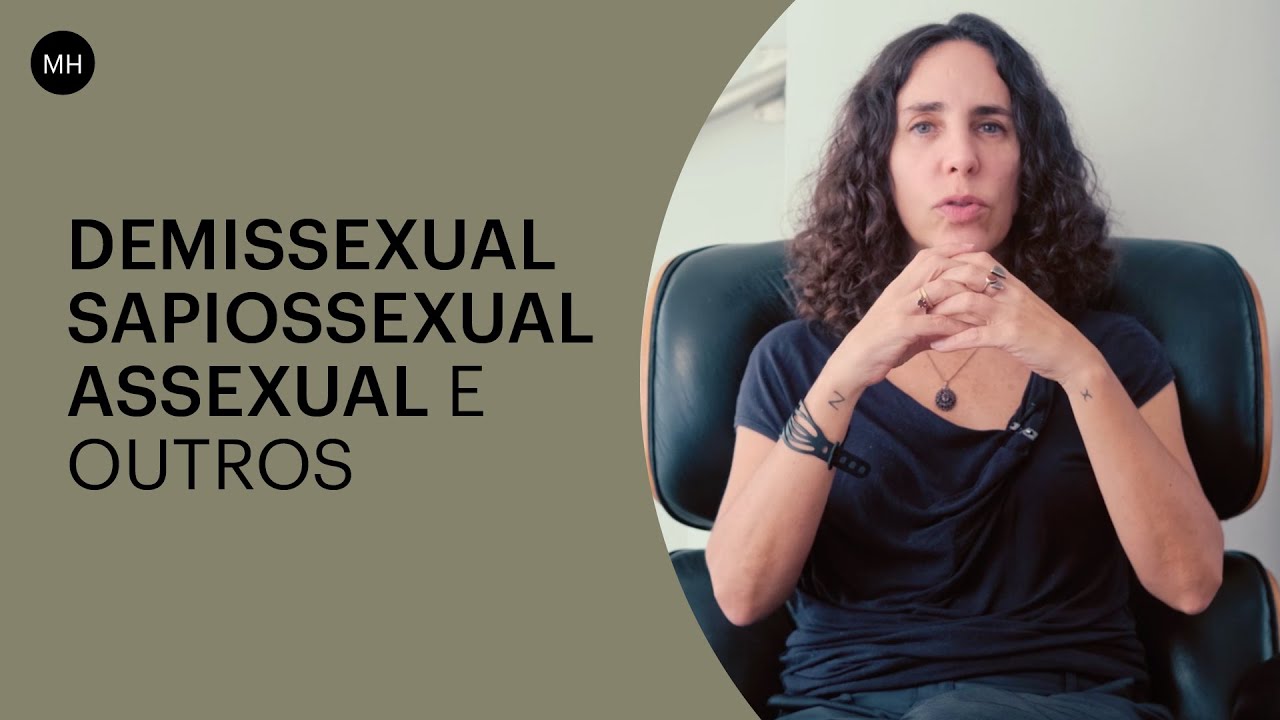 DEMISSEXUAL, SAPIOSSEXUAL, ASSEXUAL E OUTROS | MARIA HOMEM