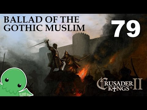 Ballad of the Gothic Muslim - Part 79 - Crusader Kings 2: Monks & Mystics