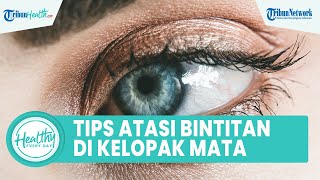 Tips Atasi Mata Bintitan di Kelopak Mata dengan Cepat Tanpa Obat: Kantong Teh & Kompres Air Hangat