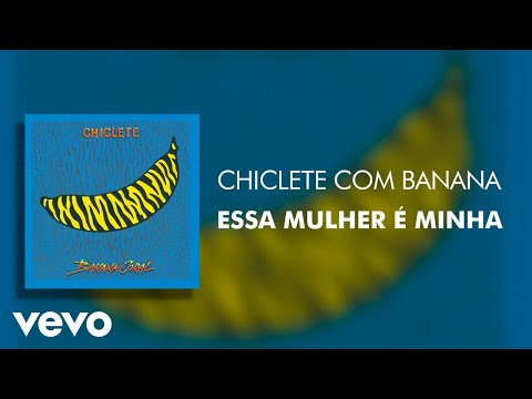 Essa mulher é minha - Chiclete Com Banana