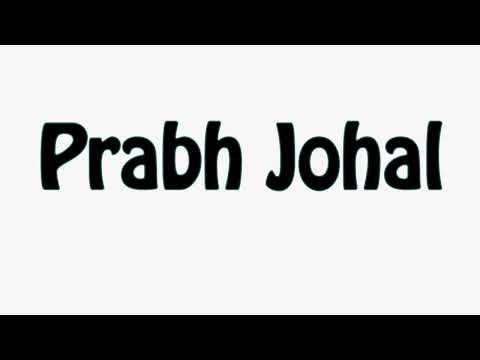 Learn How To Pronounce Prabh Johal