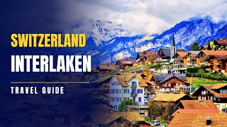 Interlaken, Switzerland: Top 10 Best Things To Do in 2026