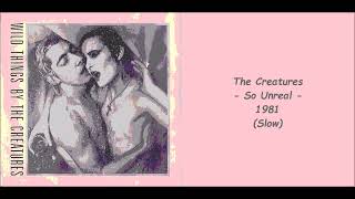 The Creatures - So Unreal - 1981 (Slow)