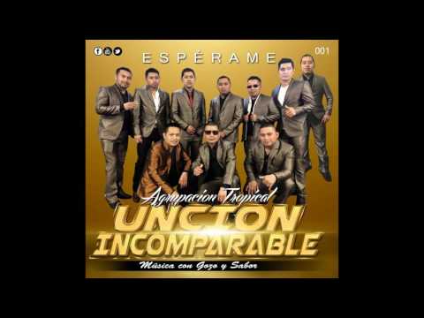 YO ME ABRAZO LA VIDA. AGRUPACION TROPICAL UNCION INCOMPARABLE LO MAS NUEVO 2017