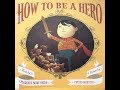 How To Be A Hero A READ ALOUD