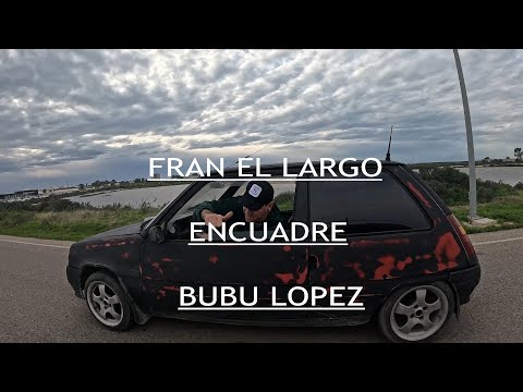 FRAN EL LARGO-ENCUADRE-BUBU LOPEZ.