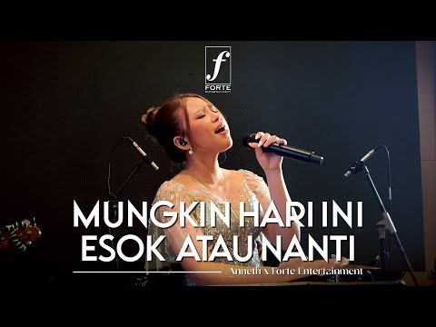 Mungkin Hari Ini Esok Atau Nanti - Anneth X Forte Entertainment