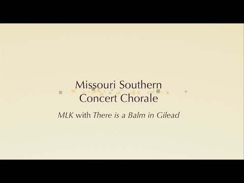 MSSU Concert Chorale: MLK by Bono/U2 arr. Bob Chilcott with the American Spiritual A Balm in Gilead