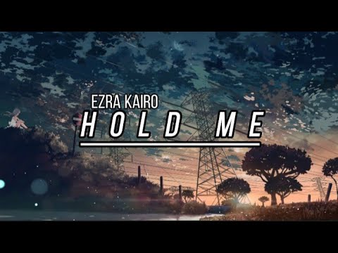Ezra Kairo - Hold Me [ lyric ]