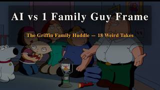 AI vs 1 Family Guy Frame: The Griffin Family Huddle [18 WEIRD Takes] MQDEFAULT Thumbnail