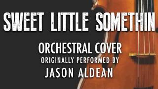 "SWEET LITTLE SOMETHIN" BY JASON ALDEAN (ORCHESTRAL COVER TRIBUTE) - SYMPHONIC POP